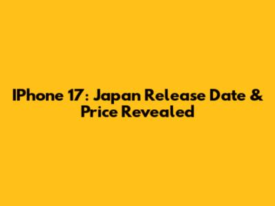 IPhone 17: Japan Release Date & Price Revealed