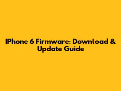 IPhone 6 Firmware: Download & Update Guide