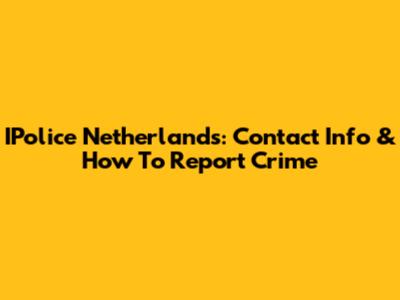 IPolice Netherlands: Contact Info & How To Report Crime