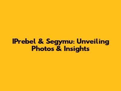 IPrebel & Segymu: Unveiling Photos & Insights
