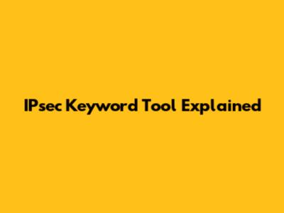 IPsec Keyword Tool Explained