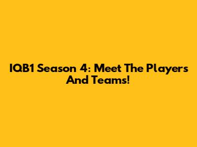 IQB1 Season 4: Meet The Players And Teams!