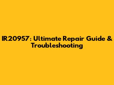 IR20957: Ultimate Repair Guide & Troubleshooting