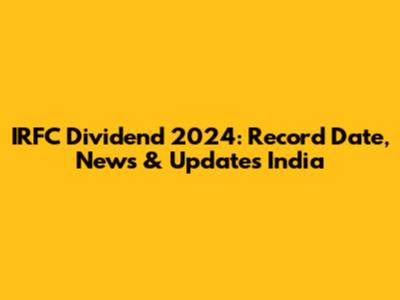 IRFC Dividend 2024: Record Date, News & Updates India