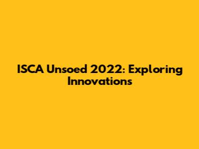 ISCA Unsoed 2022: Exploring Innovations