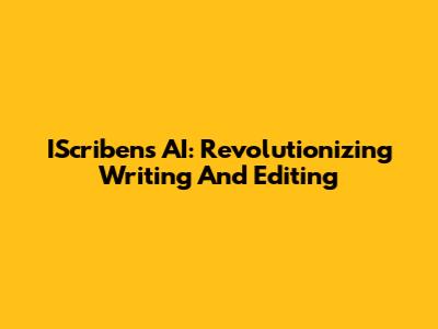 IScribens AI: Revolutionizing Writing And Editing