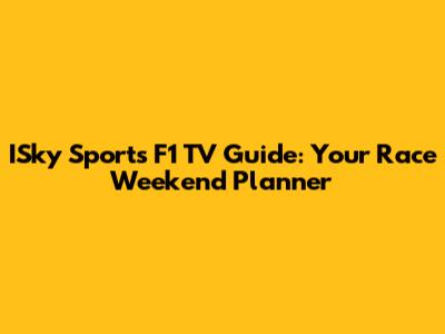 ISky Sports F1 TV Guide: Your Race Weekend Planner