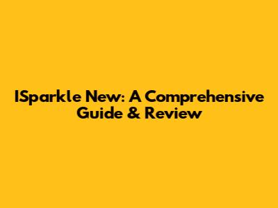 ISparkle New: A Comprehensive Guide & Review