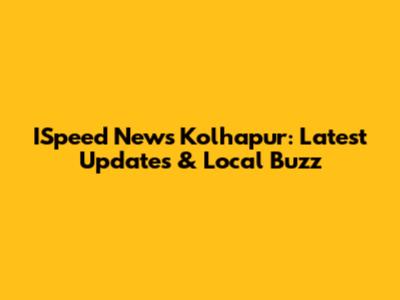 ISpeed News Kolhapur: Latest Updates & Local Buzz