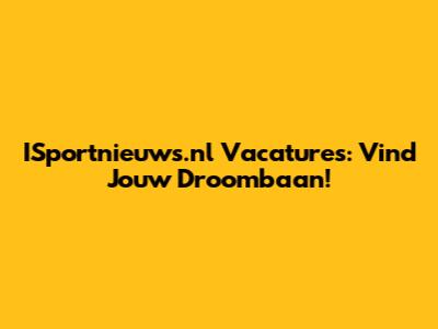 ISportnieuws.nl Vacatures: Vind Jouw Droombaan!