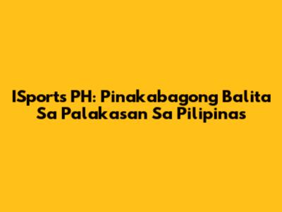 ISports PH: Pinakabagong Balita Sa Palakasan Sa Pilipinas