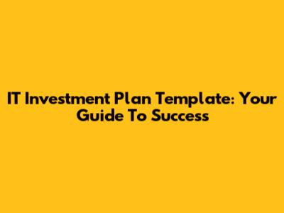 IT Investment Plan Template: Your Guide To Success