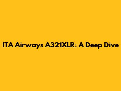 ITA Airways A321XLR: A Deep Dive