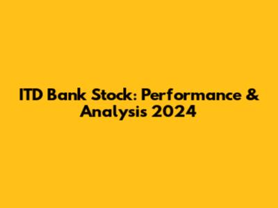ITD Bank Stock: Performance & Analysis 2024
