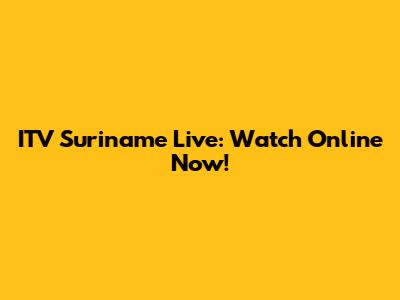 ITV Suriname Live: Watch Online Now!