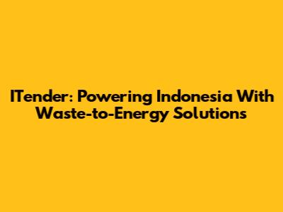 ITender: Powering Indonesia With Waste-to-Energy Solutions