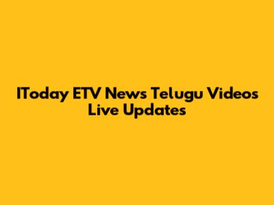 IToday ETV News Telugu Videos Live Updates