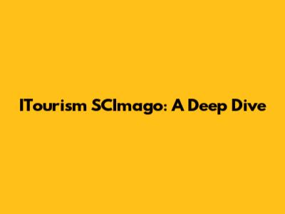 ITourism SCImago: A Deep Dive