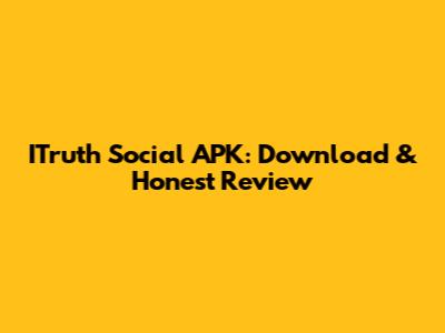 ITruth Social APK: Download & Honest Review