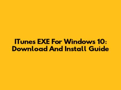 ITunes EXE For Windows 10: Download And Install Guide