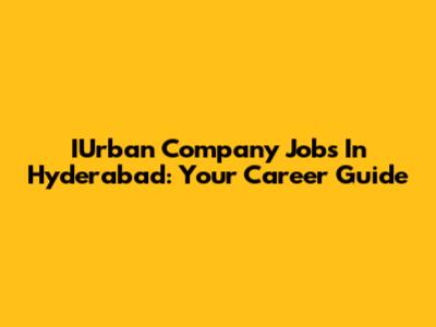 IUrban Company Jobs In Hyderabad: Your Career Guide