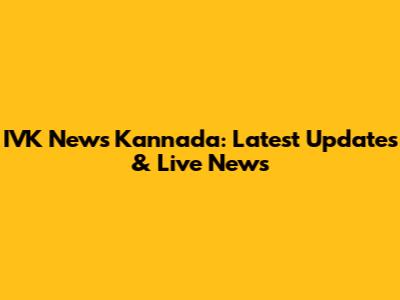 IVK News Kannada: Latest Updates & Live News