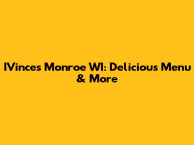 IVinces Monroe WI: Delicious Menu & More