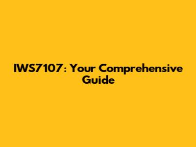 IWS7107: Your Comprehensive Guide