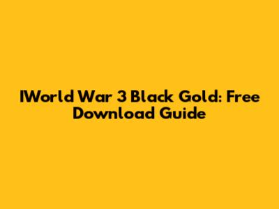 IWorld War 3 Black Gold: Free Download Guide