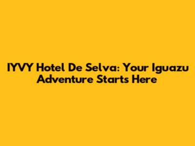 IYVY Hotel De Selva: Your Iguazu Adventure Starts Here
