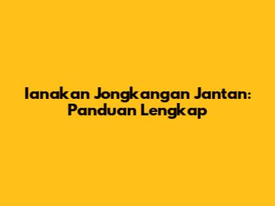 Ianakan Jongkangan Jantan: Panduan Lengkap