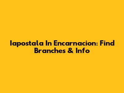 Iapostala In Encarnacion: Find Branches & Info