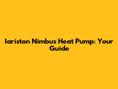 Iariston Nimbus Heat Pump: Your Guide