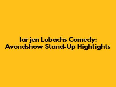 Iarjen Lubach's Comedy: Avondshow Stand-Up Highlights