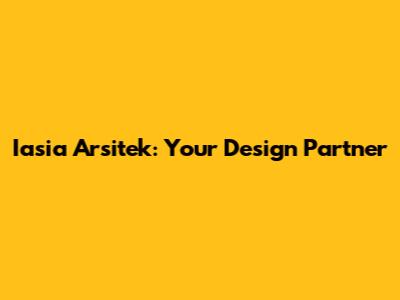 Iasia Arsitek: Your Design Partner