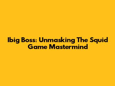 Ibig Boss: Unmasking The Squid Game Mastermind