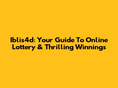 Iblis4d: Your Guide To Online Lottery & Thrilling Winnings
