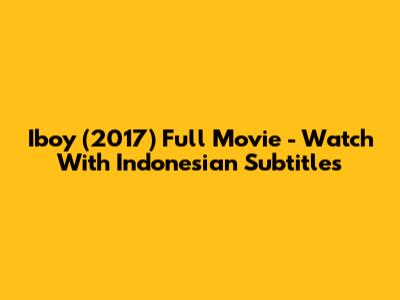 Iboy (2017) Full Movie - Watch With Indonesian Subtitles