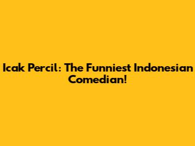 Icak Percil: The Funniest Indonesian Comedian!