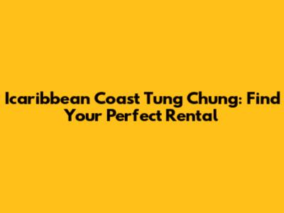 Icaribbean Coast Tung Chung: Find Your Perfect Rental