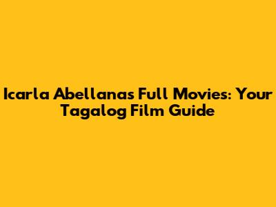 Icarla Abellana's Full Movies: Your Tagalog Film Guide