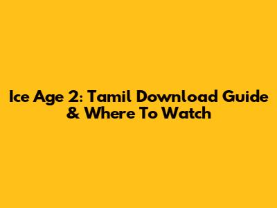 Ice Age 2: Tamil Download Guide & Where To Watch