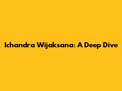 Ichandra Wijaksana: A Deep Dive