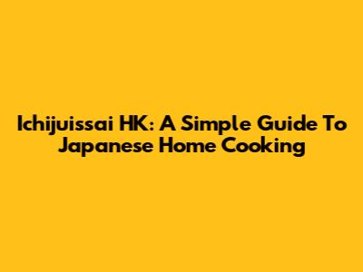 Ichijuissai HK: A Simple Guide To Japanese Home Cooking