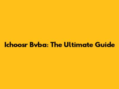 Ichoosr Bvba: The Ultimate Guide