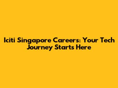 Iciti Singapore Careers: Your Tech Journey Starts Here