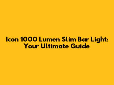 Icon 1000 Lumen Slim Bar Light: Your Ultimate Guide