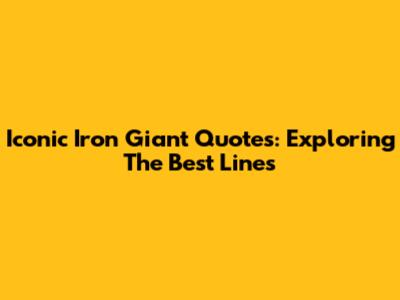 Iconic Iron Giant Quotes: Exploring The Best Lines