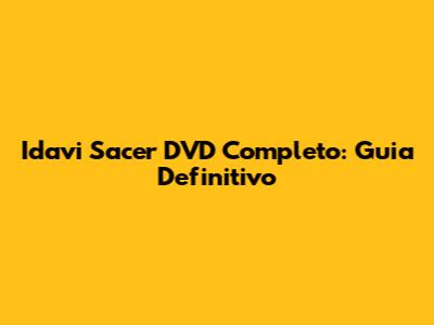 Idavi Sacer DVD Completo: Guia Definitivo