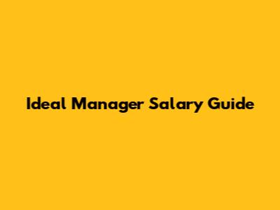 Ideal Manager Salary Guide